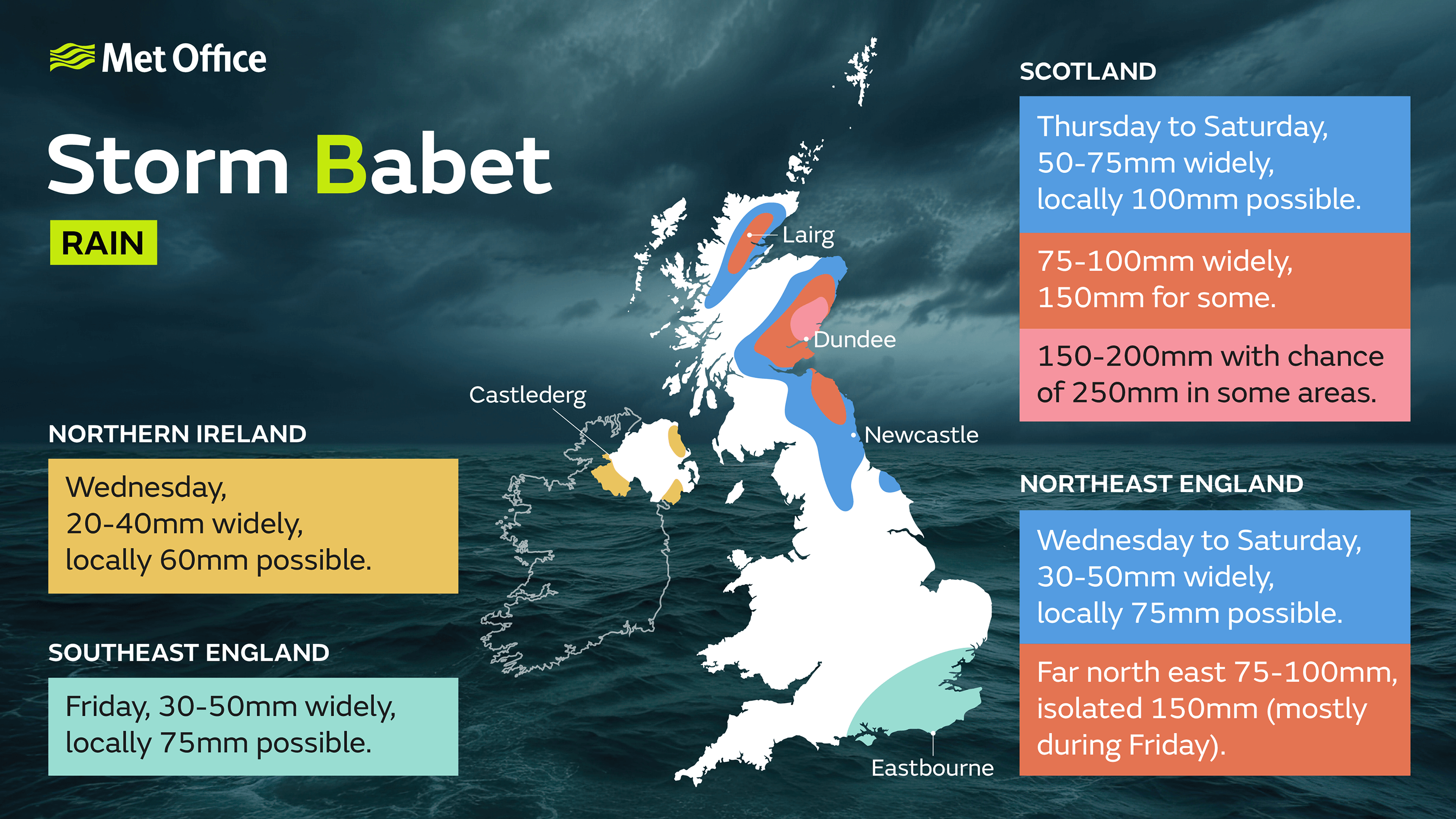 Storm Babet rainfall map. Northern Ireland: Wednesday, 20-40mm widely, locally 60mm possible. Scotland: Thursday to Saturday, 50-75mm widely, locally 100mm possible for E Scotland. 75-100m widely, 150mm of some in a more specific part of northern and eastern Scotland. 150-200mm with a chance of 250mm in some areas for an area to the north of Dundee. Northeast England: Wednesday to Saturday. 30-50mm widely, locally 75mm possible. Far north east, 75-100mm, isolated 150 (mostly during Friday). Southeast England: Friday, 30-50mm widely, locally 75mm possible.